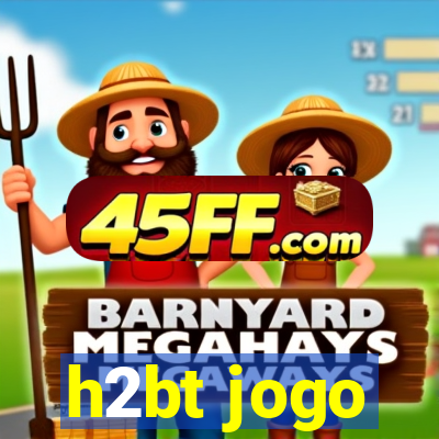 h2bt jogo